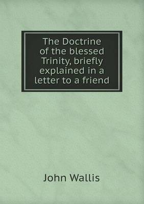 Book cover for The Doctrine of the blessed Trinity, briefly explained in a letter to a friend