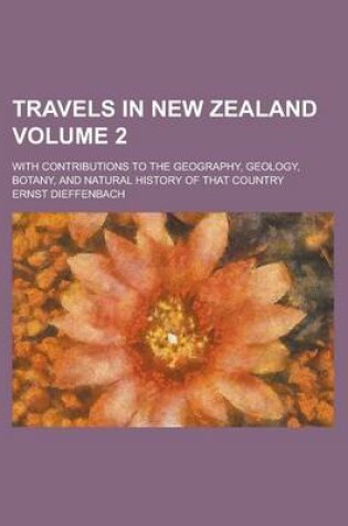 Cover of Travels in New Zealand; With Contributions to the Geography, Geology, Botany, and Natural History of That Country