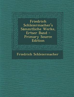 Book cover for Friedrich Schleiermacher's Sammtliche Werke, Ertser Band - Primary Source Edition