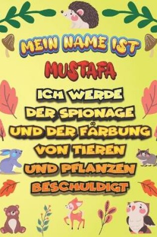 Cover of Mein Name ist Mustafa Ich werde der Spionage und der Farbung von Tieren und Pflanzen beschuldigt