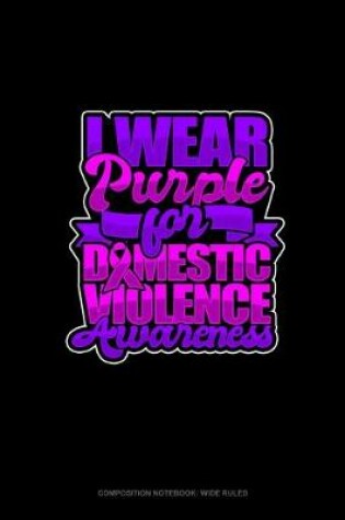 Cover of I Wear Purple For Domestic Violence Awareness