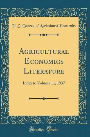 Cover of Agricultural Economics Literature: Index to Volume 11, 1937 (Classic Reprint)