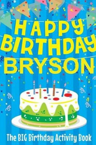 Cover of Happy Birthday Bryson - The Big Birthday Activity Book