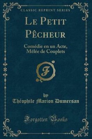 Cover of Le Petit Pêcheur: Comédie en un Acte, Mêlée de Couplets (Classic Reprint)