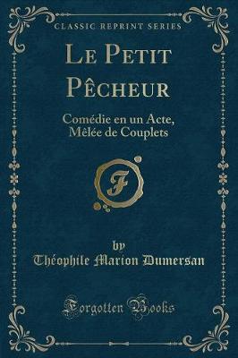 Book cover for Le Petit Pêcheur: Comédie en un Acte, Mêlée de Couplets (Classic Reprint)