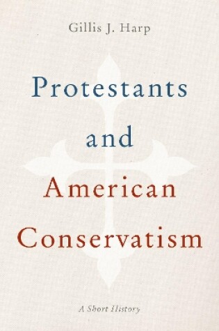 Cover of Protestants and American Conservatism