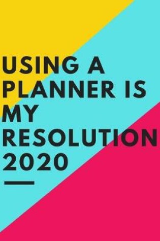 Cover of Using A Planner Is My Resolution 2020