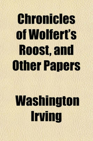 Cover of Chronicles of Wolfert's Roost, and Other Papers