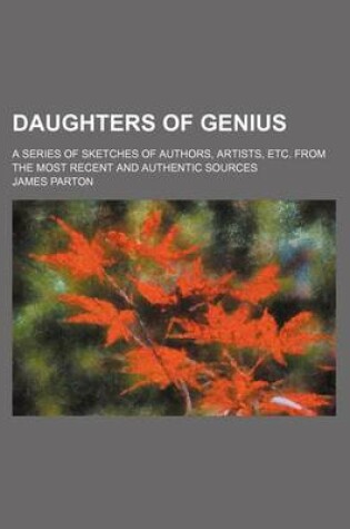 Cover of Daughters of Genius; A Series of Sketches of Authors, Artists, Etc. from the Most Recent and Authentic Sources
