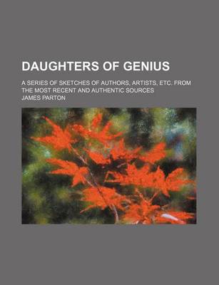 Book cover for Daughters of Genius; A Series of Sketches of Authors, Artists, Etc. from the Most Recent and Authentic Sources