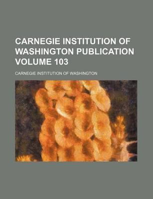 Book cover for Carnegie Institution of Washington Publication Volume 103