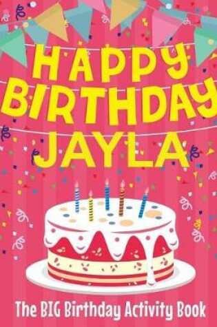 Cover of Happy Birthday Jayla - The Big Birthday Activity Book