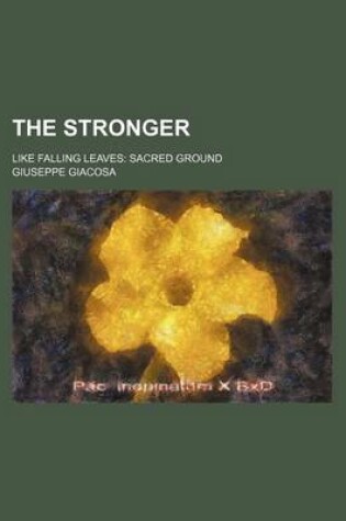 Cover of The Stronger; Like Falling Leaves Sacred Ground