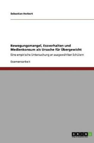 Cover of Bewegungsmangel, Essverhalten und Medienkonsum als Ursache fur UEbergewicht