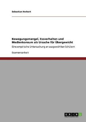 Cover of Bewegungsmangel, Essverhalten und Medienkonsum als Ursache fur UEbergewicht