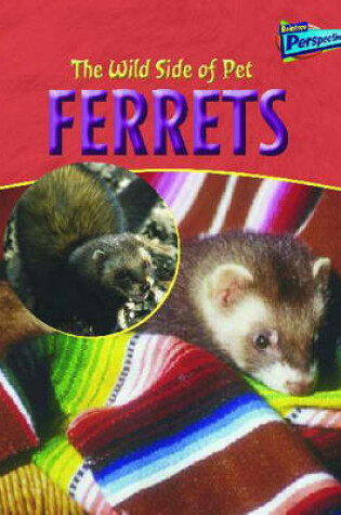 Cover of the Wild Side of Pets: Ferrets Hardback