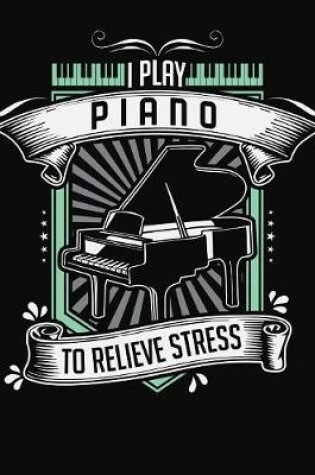 Cover of I Play Piano To Relieve Stress