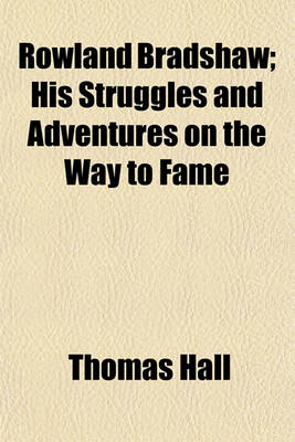 Book cover for Rowland Bradshaw; His Struggles and Adventures on the Way to Fame