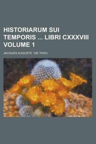 Cover of Historiarum Sui Temporis Libri CXXXVIII Volume 1