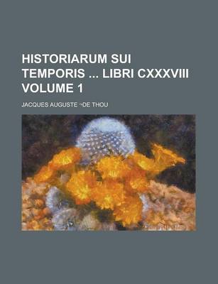 Book cover for Historiarum Sui Temporis Libri CXXXVIII Volume 1