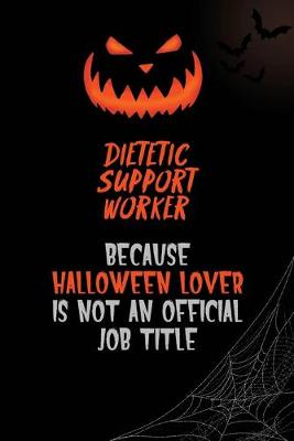 Book cover for Dietetic support worker Because Halloween Lover Is Not An Official Job Title
