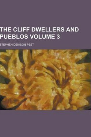 Cover of The Cliff Dwellers and Pueblos Volume 3