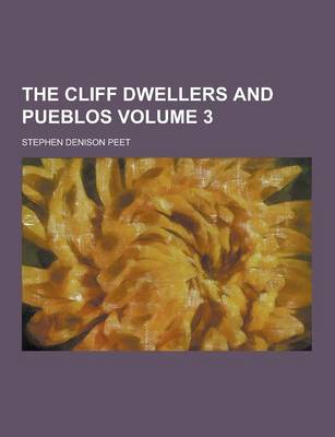 Book cover for The Cliff Dwellers and Pueblos Volume 3