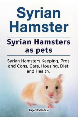 Book cover for Syrian Hamster. Syrian Hamsters as pets. Syrian Hamsters Keeping, Pros and Cons, Care, Housing, Diet and Health.