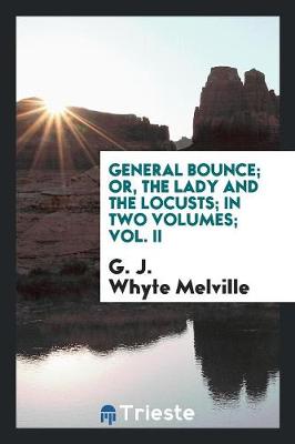 Book cover for General Bounce; Or, the Lady and the Locusts; In Two Volumes; Vol. II