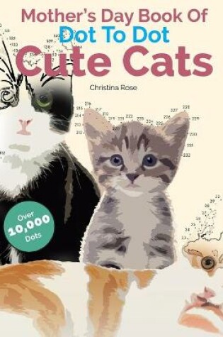 Cover of Mother's Day Book Of Dot To Dot Cute Cats
