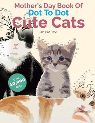 Book cover for Mother's Day Book Of Dot To Dot Cute Cats