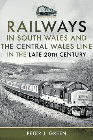 Cover of Railways in South Wales and the Central Wales Line in the late 20th Century