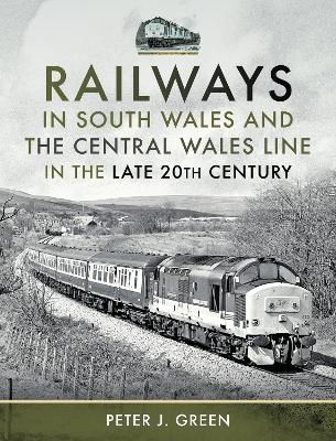 Book cover for Railways in South Wales and the Central Wales Line in the late 20th Century