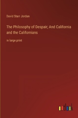 Cover of The Philosophy of Despair; And California and the Californians