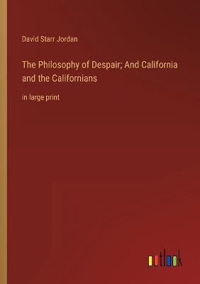 Book cover for The Philosophy of Despair; And California and the Californians