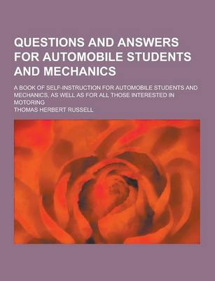 Book cover for Questions and Answers for Automobile Students and Mechanics; A Book of Self-Instruction for Automobile Students and Mechanics, as Well as for All Thos