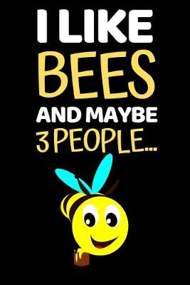 Cover of I Like Bees And Maybe 3 People...