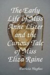 Book cover for The Early Life of Miss Anne Lister and the Curious Tale of Miss Eliza Raine