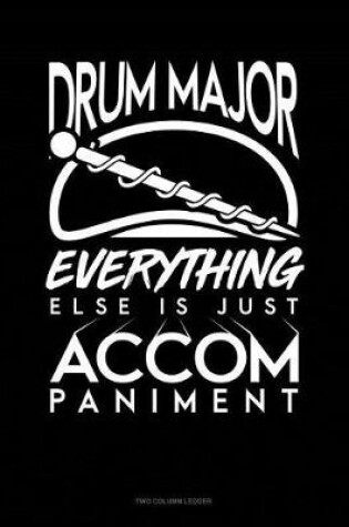 Cover of Drum Major, Everything Else Is Just Accompaniment