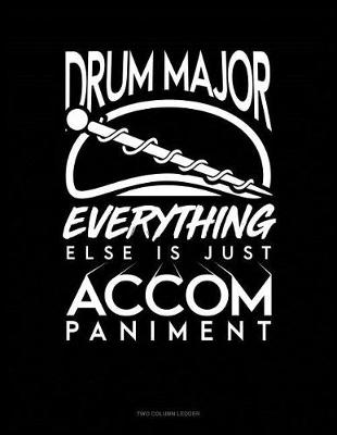 Cover of Drum Major, Everything Else Is Just Accompaniment