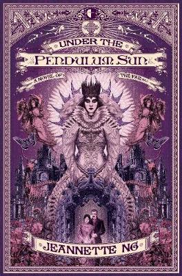 Under the Pendulum Sun by Jeannette Ng