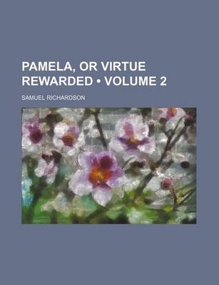 Book cover for Pamela, or Virtue Rewarded (Volume 2)