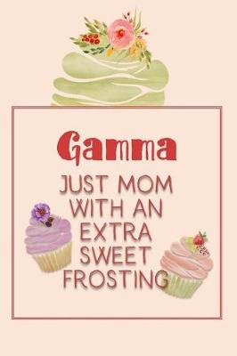 Book cover for Gamma Just Mom with an Extra Sweet Frosting