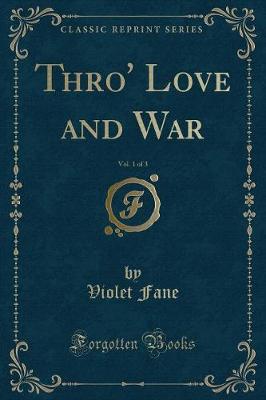 Book cover for Thro' Love and War, Vol. 1 of 3 (Classic Reprint)