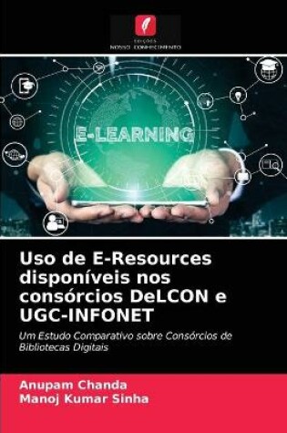 Cover of Uso de E-Resources disponíveis nos consórcios DeLCON e UGC-INFONET