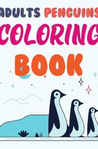 Cover of Adults Penguins Coloring Book