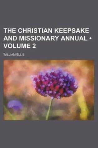 Cover of The Christian Keepsake and Missionary Annual (Volume 2)