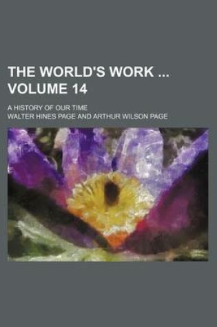 Cover of The World's Work Volume 14; A History of Our Time