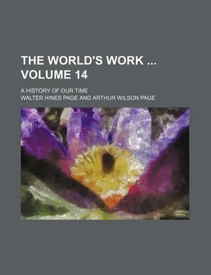 Book cover for The World's Work Volume 14; A History of Our Time