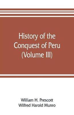 Book cover for History of the conquest of Peru (Volume III)